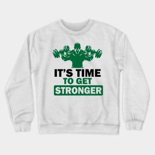 Its Time To Get Strong Crewneck Sweatshirt